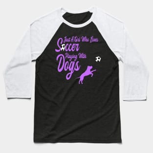 Just A Girl Who Loves Soccer Playing With Dogs Baseball T-Shirt